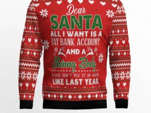 Dear Santa All I Want Fat Bank Account Skinny Body Ugly Christmas Sweater - Image 1