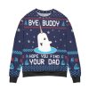 Elf Bye Buddy Hope You Find Your Dad Christmas Pattern Ugly Christmas Sweater - Image 1