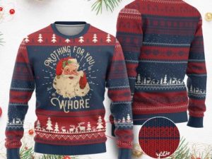 Funny Santa Ugly Christmas Sweater Nothing For You Whore Christmas Joke Gift - Image 1