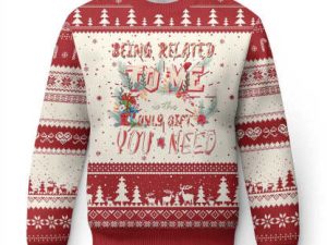 Funny Ugly Christmas Sweater Being Related To Me Is The Only Gift You Need - Image 1