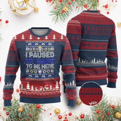 funny xmas gamer ugly christmas sweater i paused my game to be here 1 Funny Xmas Gamer Ugly Christmas Sweater I Paused My Game To Be Here - Image 1