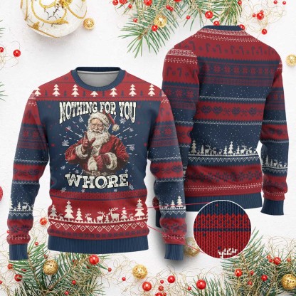 funny xmas santa ugly christmas sweater nothing for you whore dirty xmas jokes 1 Funny Xmas Santa Ugly Christmas Sweater Nothing For You Whore Dirty Xmas Jokes - Image 1