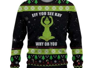 Grinch Eff You See Kay Why Oh You Ugly Christmas Sweater - Image 1