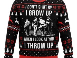 I Dont Shut Up Stand By Me Ugly Christmas Sweater - Image 1