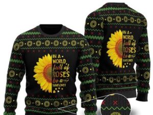 In A World Full Of Roses Be A Sunflower Ugly Christmas Sweater - Image 1