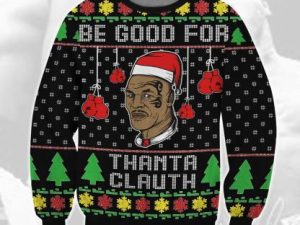 Mike Tyson Be Good For Thanta Clauth Ugly Christmas Sweater Holiday Gift - Image 1