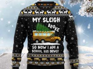 My Sleigh Broke So Now Am School Bus Driver Ugly Christmas Sweater - Image 1