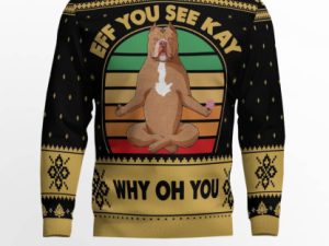 Pitbull Eff You See Kay Why Oh You Ugly Christmas Sweater - Image 1