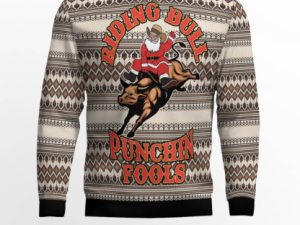 Riding Bulls Punchin Fools Ugly Christmas Sweater - Image 1