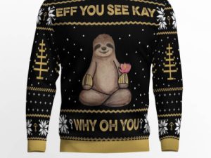 Sloth Eff You See Kay Why Oh You Ugly Christmas Sweater - Image 1