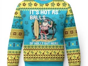 Tropical Xmas Ugly Christmas Sweater Its Hot As Balls Of Holly Out Here - Image 1