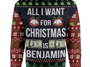 Ugly All I Want For Christmas Is Benjamin Custom Sweater Apparel - Image 1