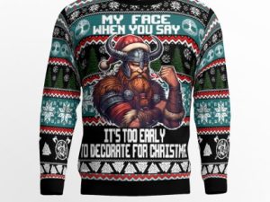Viking My Face When You Say Its Too Early To Decorate For Viking Ugly Christmas Sweater - Image 1