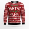 Who Need Santa Ive Got Mama Ugly Christmas Sweater - Image 1