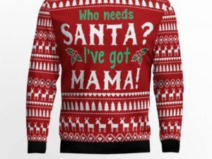 Who Need Santa Ive Got Mama Ugly Christmas Sweater - Image 1