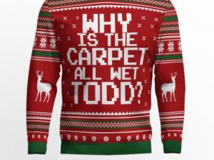 Why Is The Carpet All Wet Todd Ugly Christmas Sweater - Image 1
