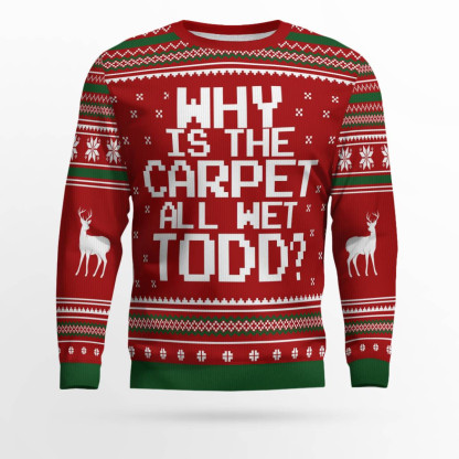 why is the carpet all wet todd ugly christmas sweater 1 Why Is The Carpet All Wet Todd Ugly Christmas Sweater - Image 1